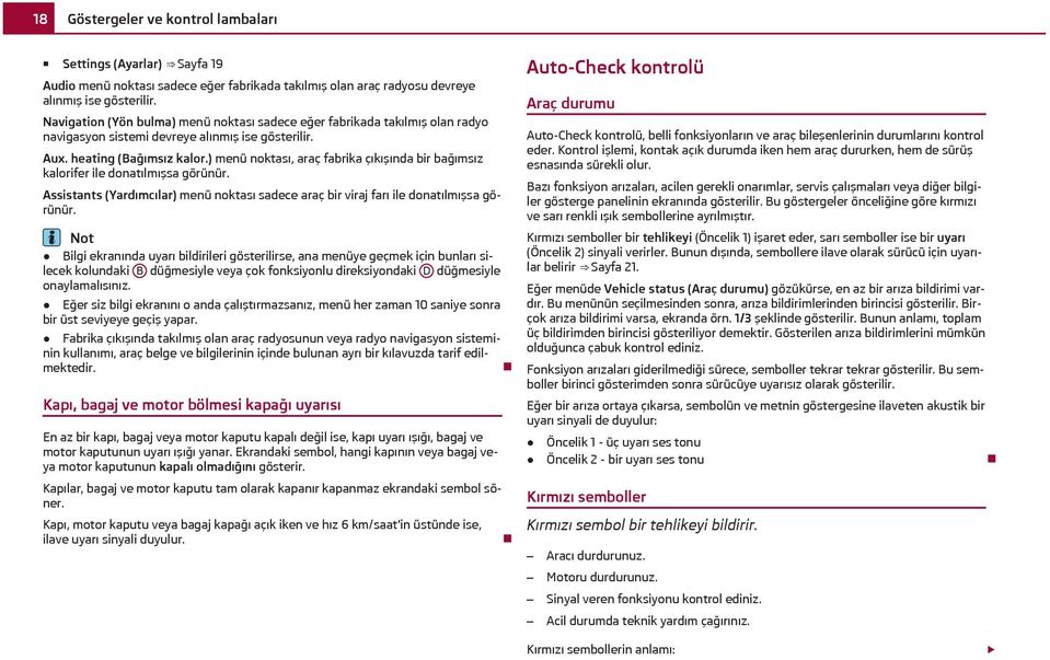 ) menü noktası, araç fabrika çıkışında bir bağımsız kalorifer ile donatılmışsa görünür. Assistants (Yardımcılar) menü noktası sadece araç bir viraj farı ile donatılmışsa görünür.