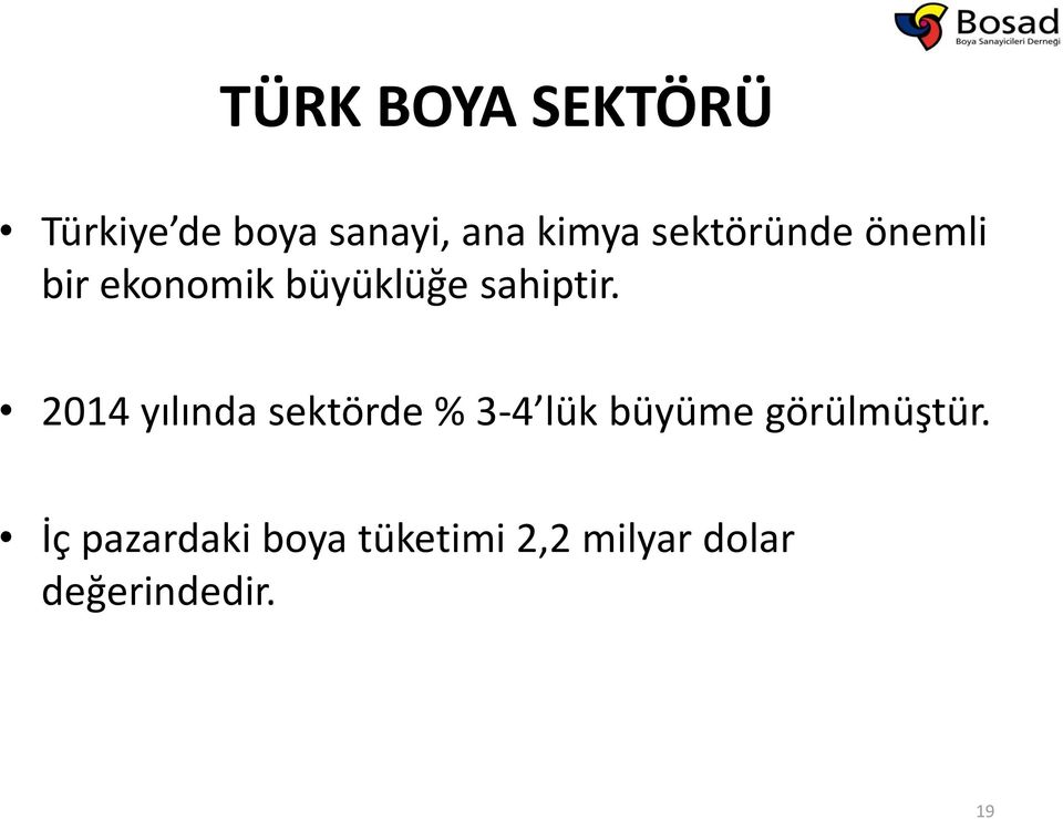 2014 yılında sektörde % 3-4 lük büyüme görülmüştür.