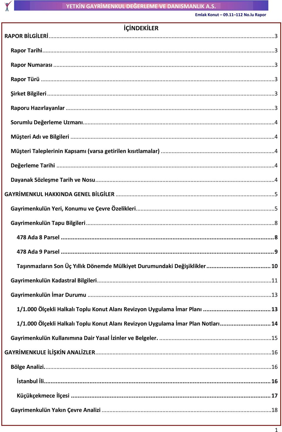 .. 5 Gayrimenkulün Yeri, Konumu ve Çevre Özelikleri... 5 Gayrimenkulün Tapu Bilgileri... 8 478 Ada 8 Parsel... 8 478 Ada 9 Parsel.