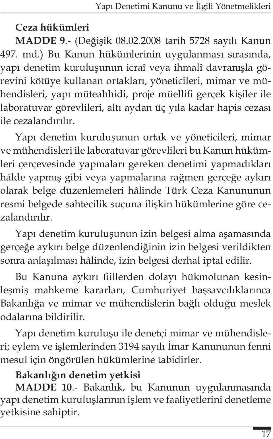 müellifi gerçek kişiler ile laboratuvar görevlileri, altı aydan üç yıla kadar hapis cezası ile cezalandırılır.