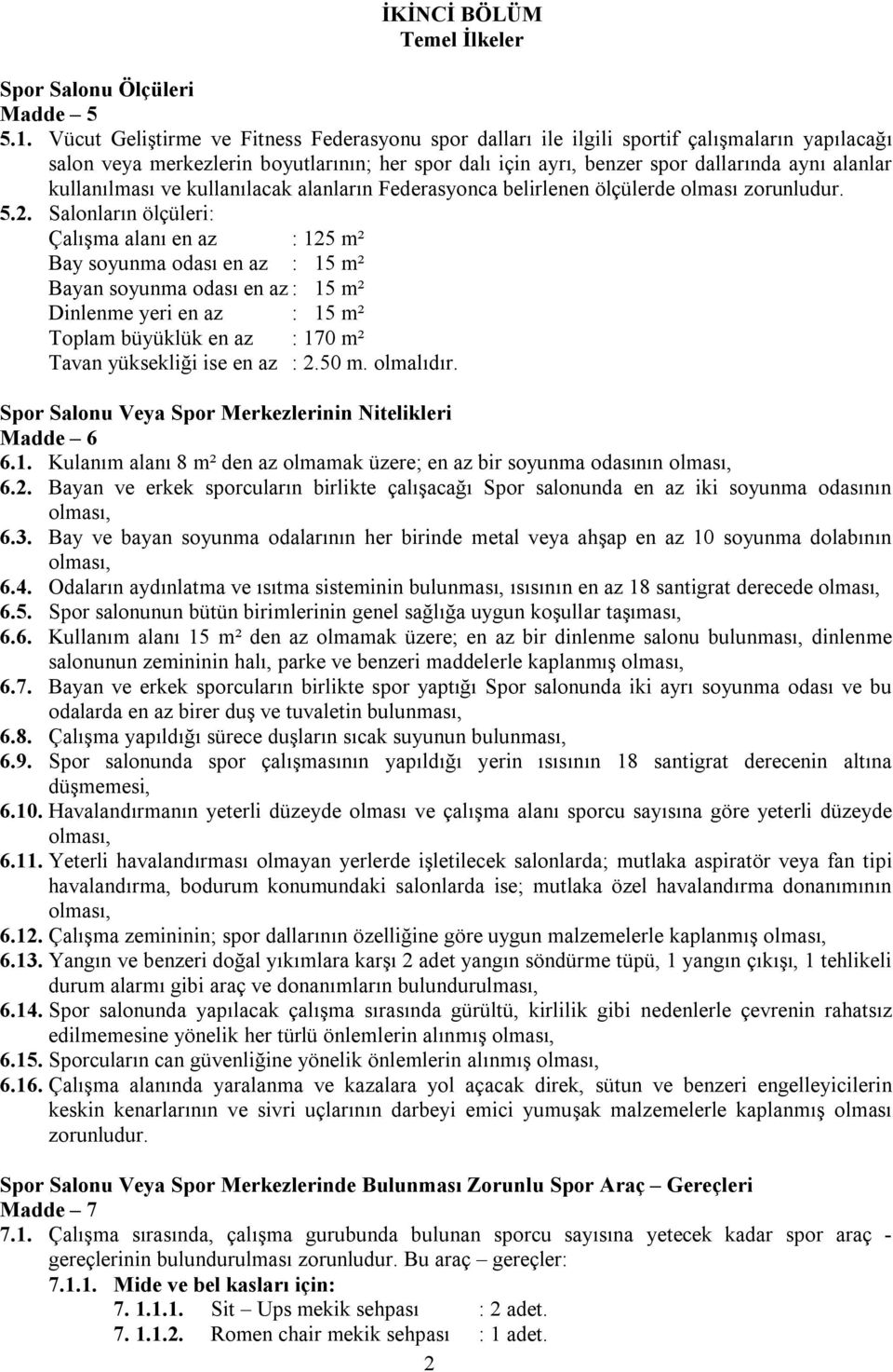 kullanılması ve kullanılacak alanların Federasyonca belirlenen ölçülerde olması zorunludur. 5.2.