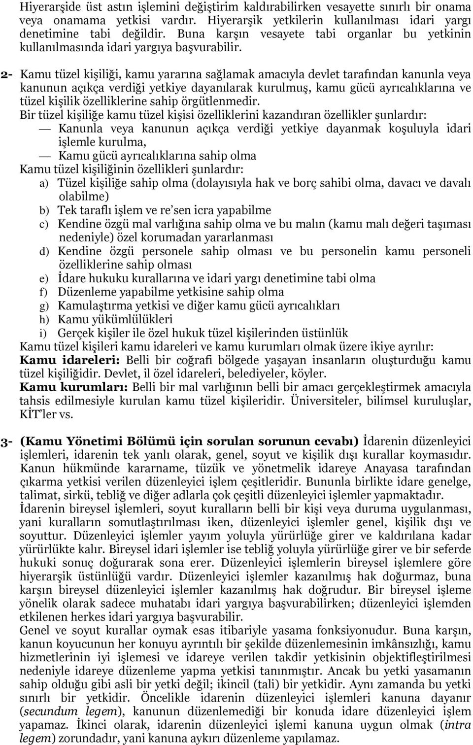 2- Kamu tüzel kişiliği, kamu yararına sağlamak amacıyla devlet tarafından kanunla veya kanunun açıkça verdiği yetkiye dayanılarak kurulmuş, kamu gücü ayrıcalıklarına ve tüzel kişilik özelliklerine