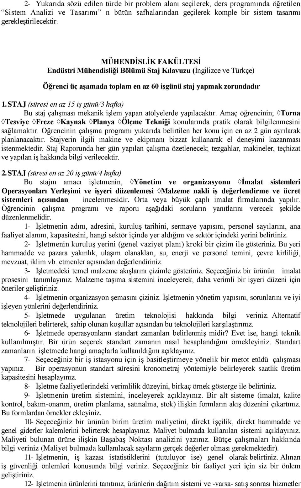 STAJ (süresi en az 15 iş günü/3 hafta) Bu staj çalışması mekanik işlem yapan atölyelerde yapılacaktır.