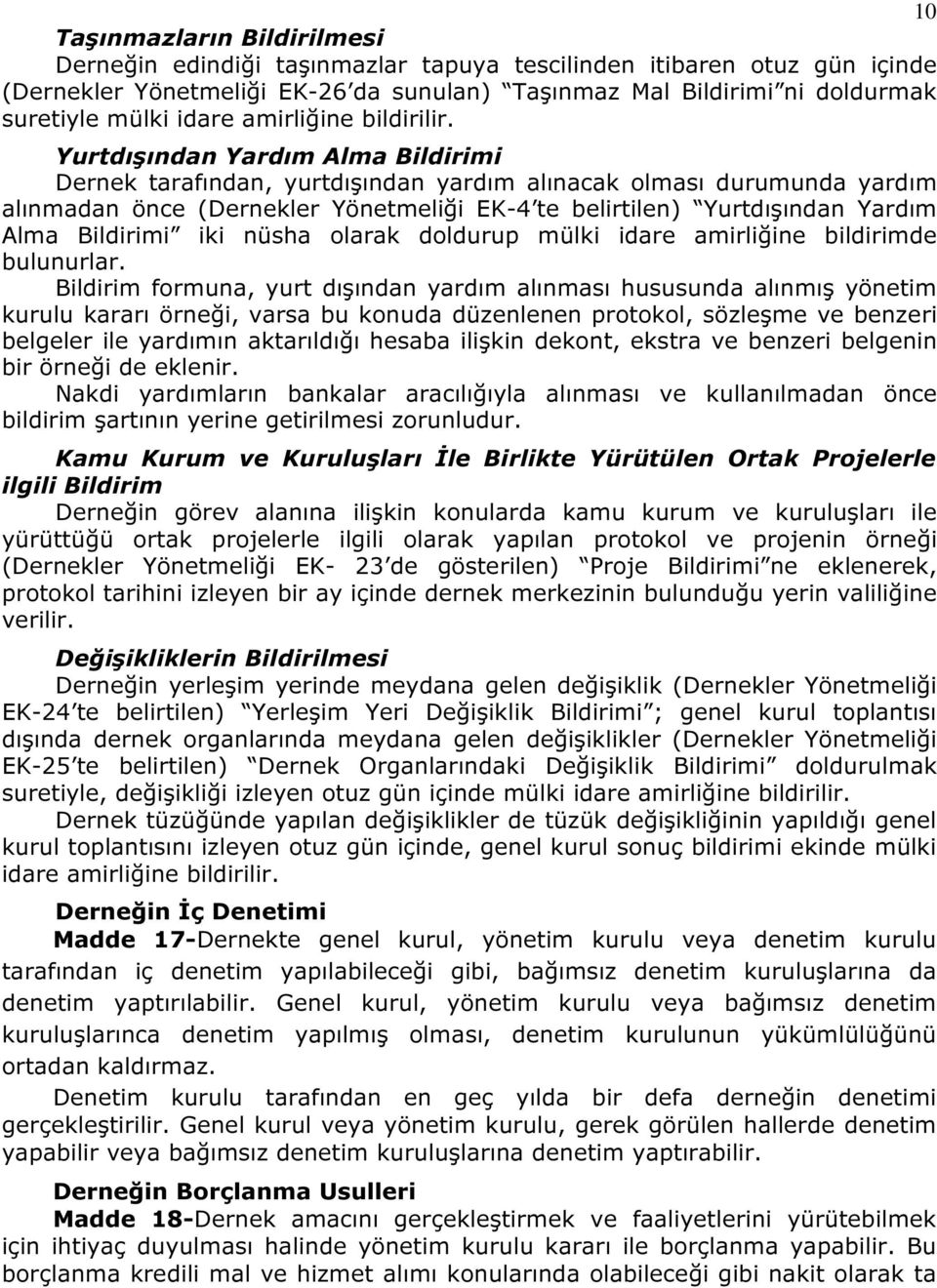 Yurtdışından Yardım Alma Bildirimi Dernek tarafından, yurtdışından yardım alınacak olması durumunda yardım alınmadan önce (Dernekler Yönetmeliği EK-4 te belirtilen) Yurtdışından Yardım Alma Bildirimi