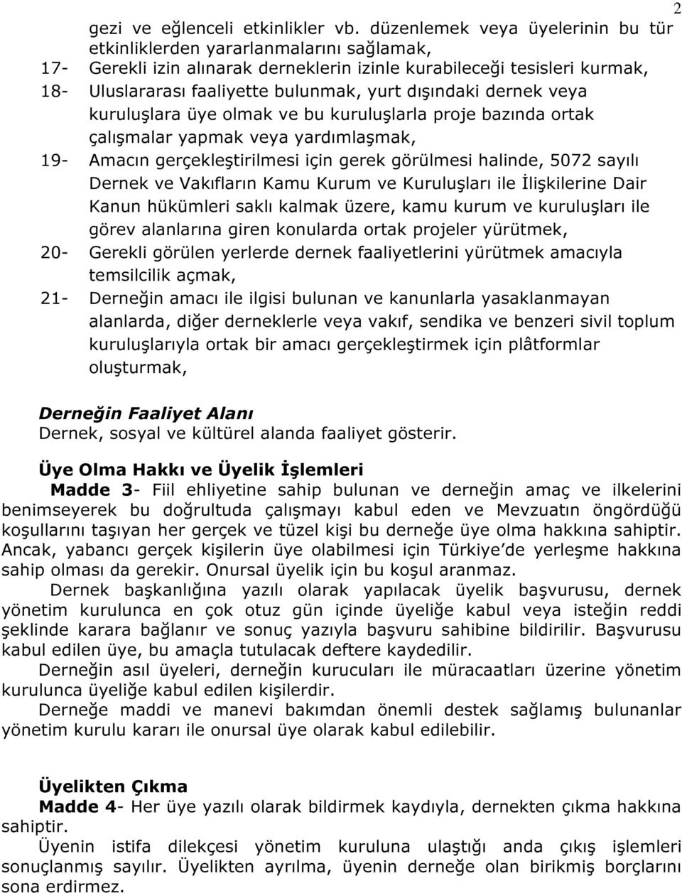 dışındaki dernek veya kuruluşlara üye olmak ve bu kuruluşlarla proje bazında ortak çalışmalar yapmak veya yardımlaşmak, 19- Amacın gerçekleştirilmesi için gerek görülmesi halinde, 5072 sayılı Dernek