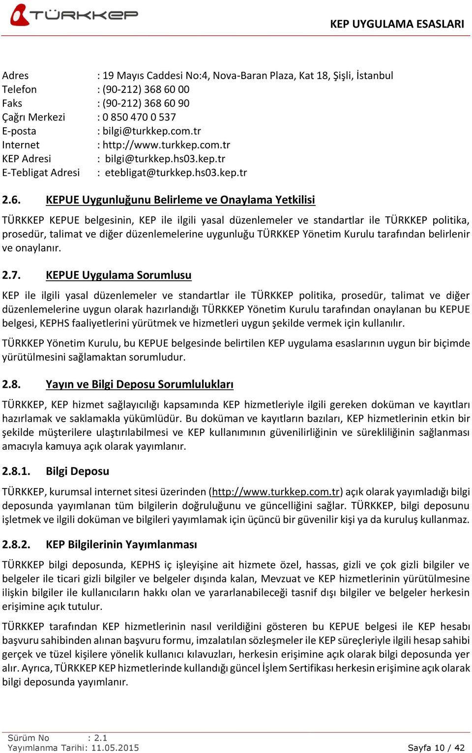 KEPUE Uygunluğunu Belirleme ve Onaylama Yetkilisi TÜRKKEP KEPUE belgesinin, KEP ile ilgili yasal düzenlemeler ve standartlar ile TÜRKKEP politika, prosedür, talimat ve diğer düzenlemelerine uygunluğu