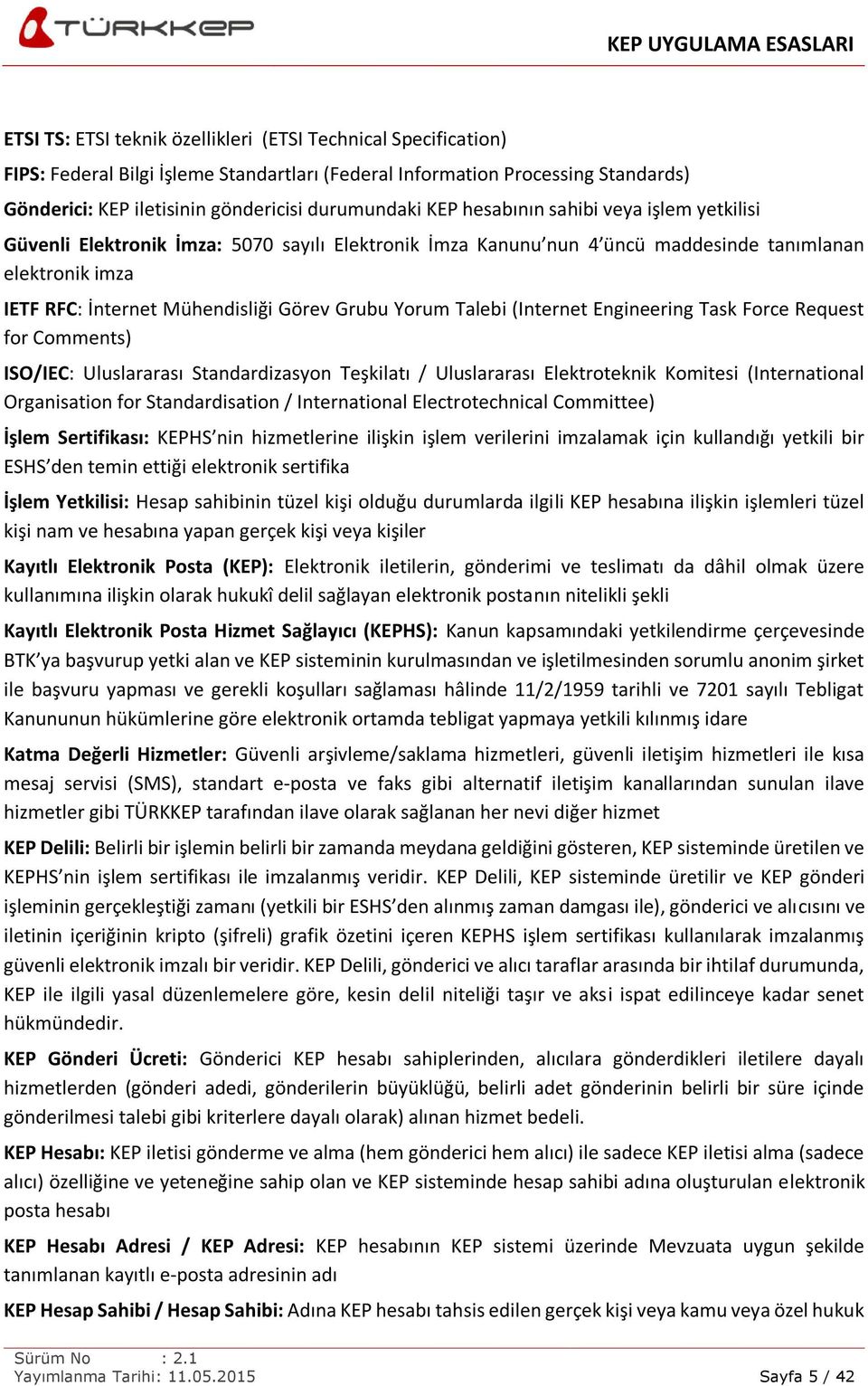 Yorum Talebi (Internet Engineering Task Force Request for Comments) ISO/IEC: Uluslararası Standardizasyon Teşkilatı / Uluslararası Elektroteknik Komitesi (International Organisation for