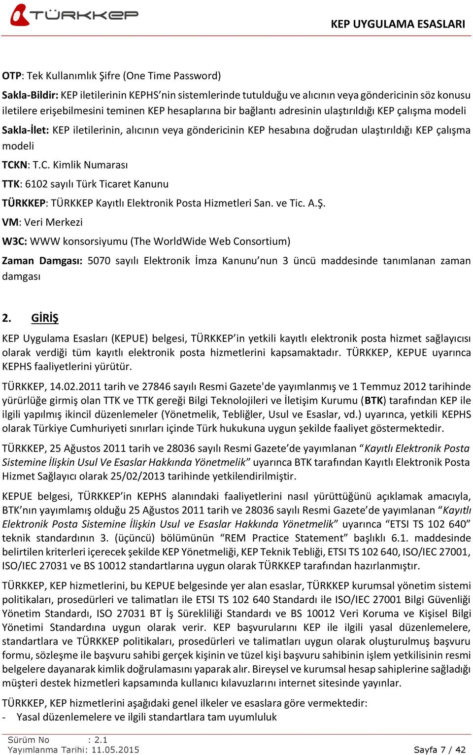 N: T.C. Kimlik Numarası TTK: 6102 sayılı Türk Ticaret Kanunu TÜRKKEP: TÜRKKEP Kayıtlı Elektronik Posta Hizmetleri San. ve Tic. A.Ş.