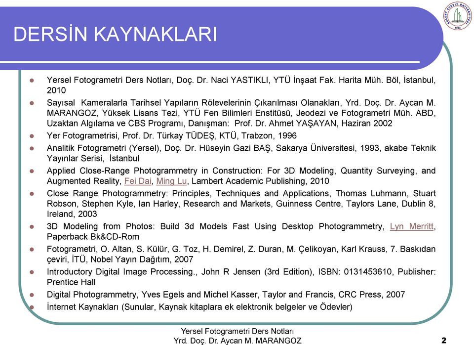 Dr. Türkay TÜDEŞ, KTÜ, Trabzon, 1996 Analitik Fotogrametri (Yersel), Doç. Dr.