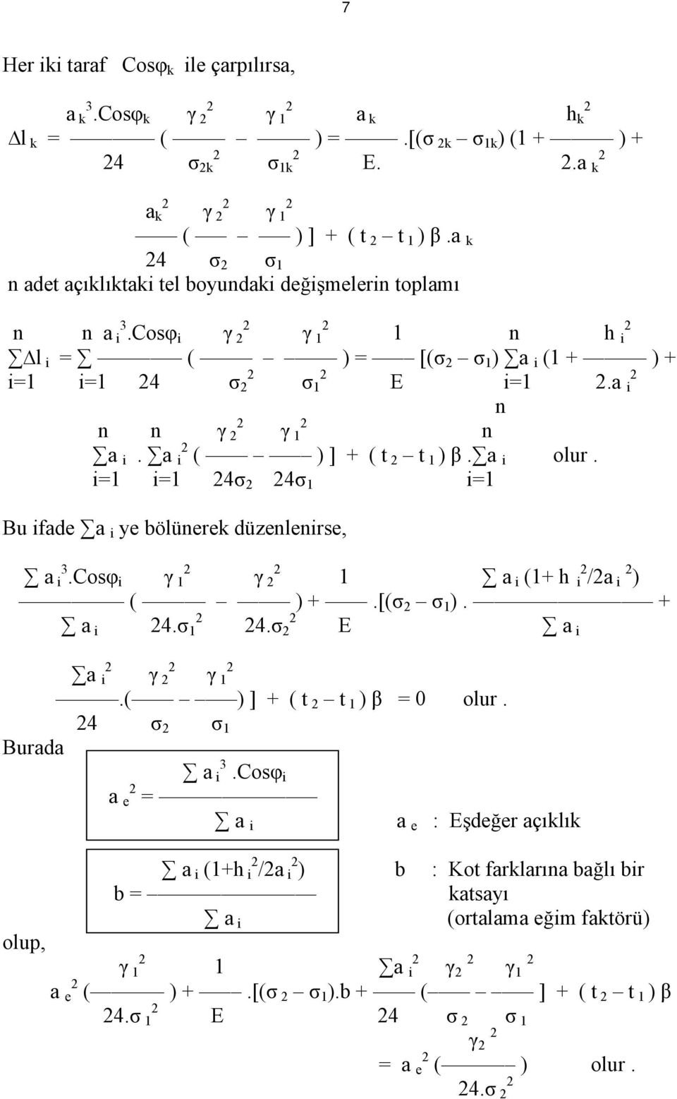 a i ( ) ] + ( t t 1 ) β. a i olur. i=1 i=1 4σ 4σ 1 i=1 Bu ifade a i ye bölünerek düzenlenirse, a i 3.Cosφ i γ 1 γ 1 a i (1+ h i /a i ) ( ) +.[(σ σ 1 ). + a i 4.σ 1 4.σ E a i a i γ γ 1.