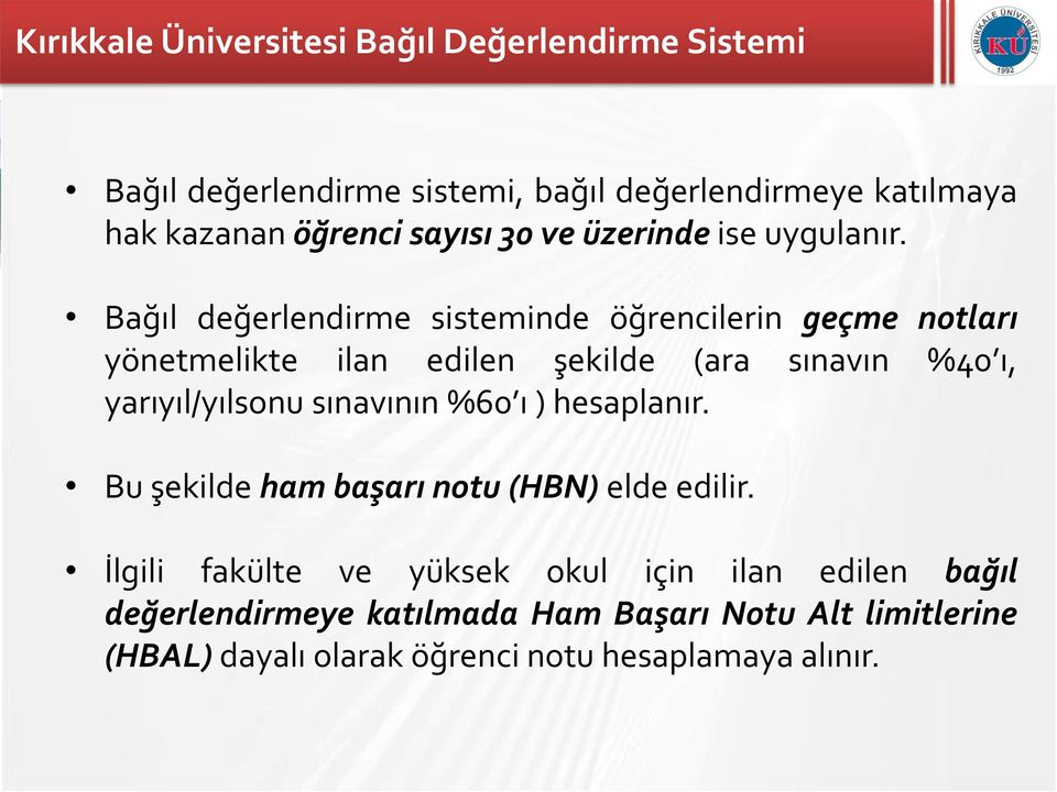 Bağıl değerlendirme sisteminde öğrencilerin geçme notları yönetmelikte ilan edilen şekilde (ara sınavın %40 ı, yarıyıl/yılsonu