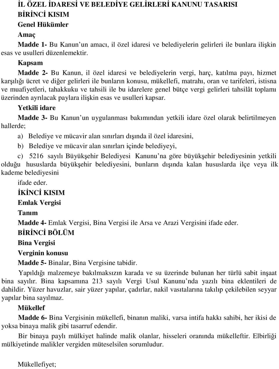 Kapsam Madde 2- Bu Kanun, il özel idaresi ve belediyelerin vergi, harç, katılma payı, hizmet karşılığı ücret ve diğer gelirleri ile bunların konusu, mükellefi, matrahı, oran ve tarifeleri, istisna ve