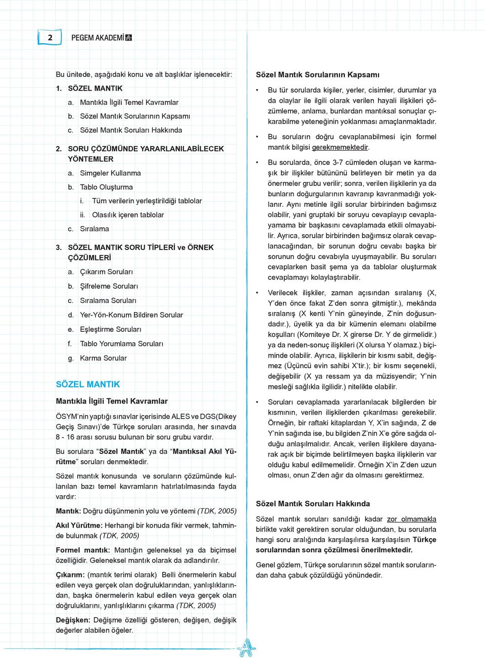 SÖZEL MANTIK SORU TİPLERİ ve ÖRNEK ÇÖZÜMLERİ a. Çıkarım Soruları b. Şifreleme Soruları c. Sıralama Soruları d. Yer-Yön-Konum Bildiren Sorular e. Eşleştirme Soruları f. Tablo Yorumlama Soruları g.