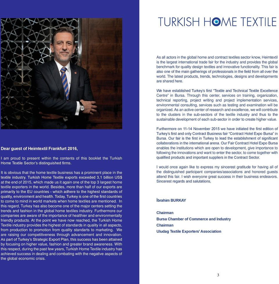 The latest products, trends, technologies, designs and developments are shared here. We have established Turkey s first Textile and Technical Textile Excellence Centre in Bursa.