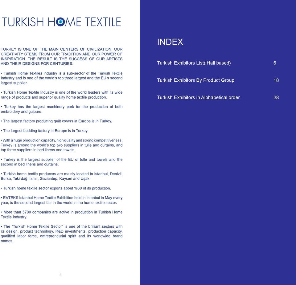 Turkish Home Textile Industry is one of the world leaders with its wide range of products and superior quality home textile production.
