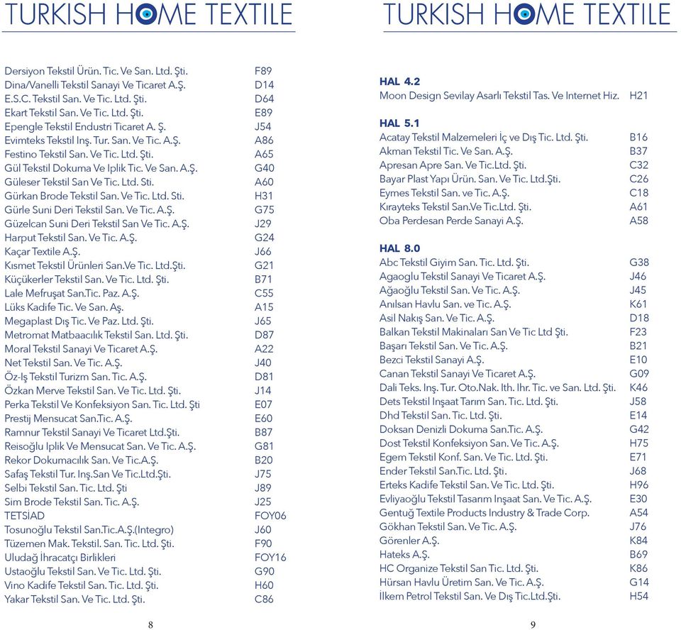 Ve Tic. Ltd. Sti. Gürle Suni Deri Tekstil San. Ve Tic. A.Ş. Güzelcan Suni Deri Tekstil San Ve Tic. A.Ş. Harput Tekstil San. Ve Tic. A.Ş. Kaçar Textile A.Ş. Kısmet Tekstil Ürünleri San.Ve Tic. Ltd.Şti.