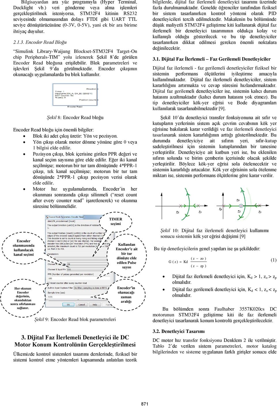 ihtiyaç duyulur. 2.1.3. Encoder Read Bloğu Simulink Library-Waijung Blockset-STM32F4 Target-On chip Peripherals-TIM yolu izlenerek Şekil 8 de görülen Encoder Read bloğuna erişilebilir.