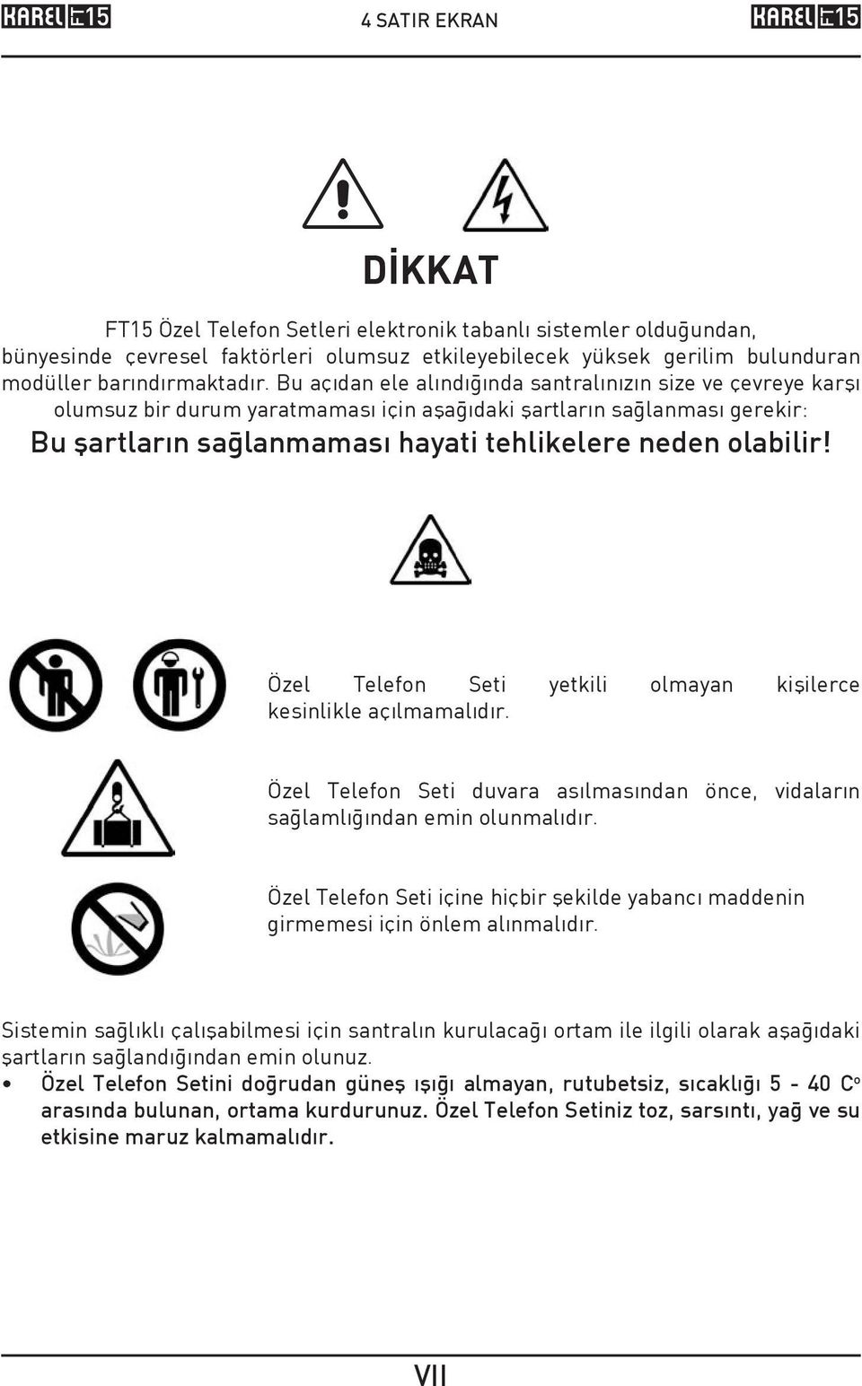 Özel Telefon Seti yetkili olmayan kişilerce kesinlikle açılmamalıdır. Özel Telefon Seti duara asılmasından önce, idaların sağlamlığından emin olunmalıdır.