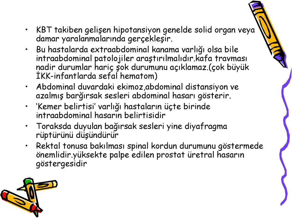 (çok büyük İKK-infantlarda sefal hematom) Abdominal duvardaki ekimoz,abdominal distansiyon ve azalmış barğırsak sesleri abdominal hasarı gösterir.