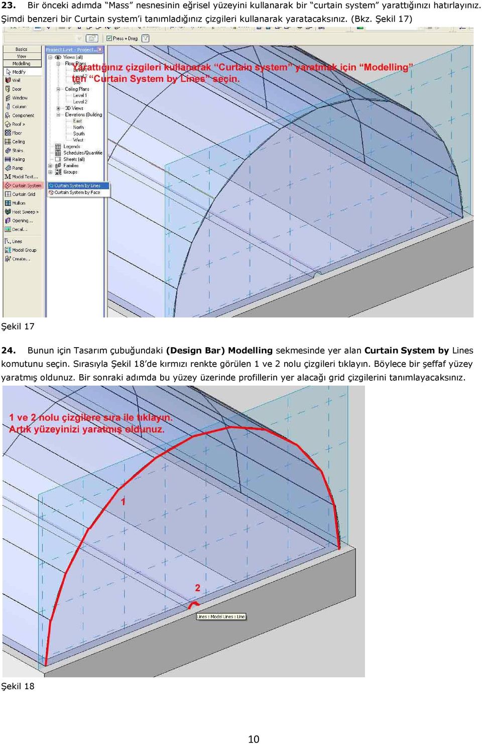 Bunun için Tasarım çubuğundaki (Design Bar) Modelling sekmesinde yer alan Curtain System by Lines komutunu seçin.
