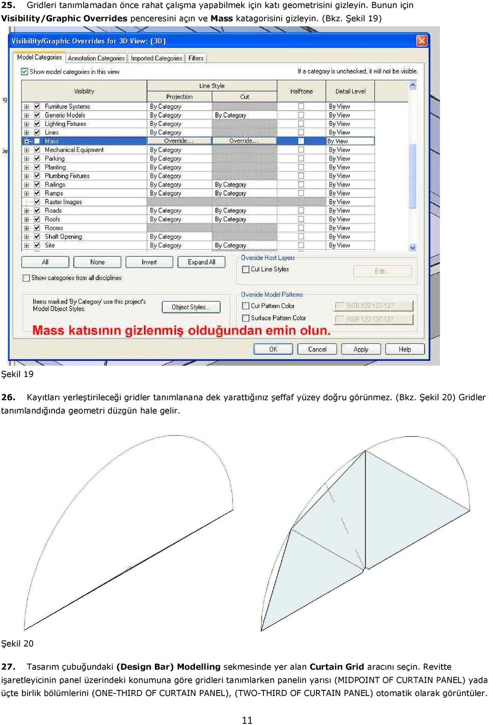 Şekil 20) Gridler tanımlandığında geometri düzgün hale gelir. Şekil 20 27. Tasarım çubuğundaki (Design Bar) Modelling sekmesinde yer alan Curtain Grid aracını seçin.