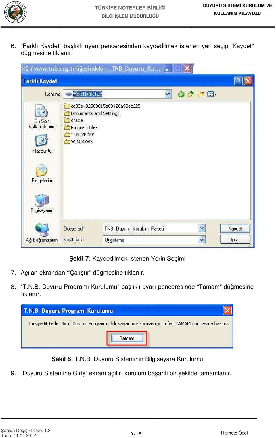 Duyuru Programı Kurulumu başlıklı uyarı penceresinde Tamam düğmesine tıklanır. Şekil 8: T.N.B.