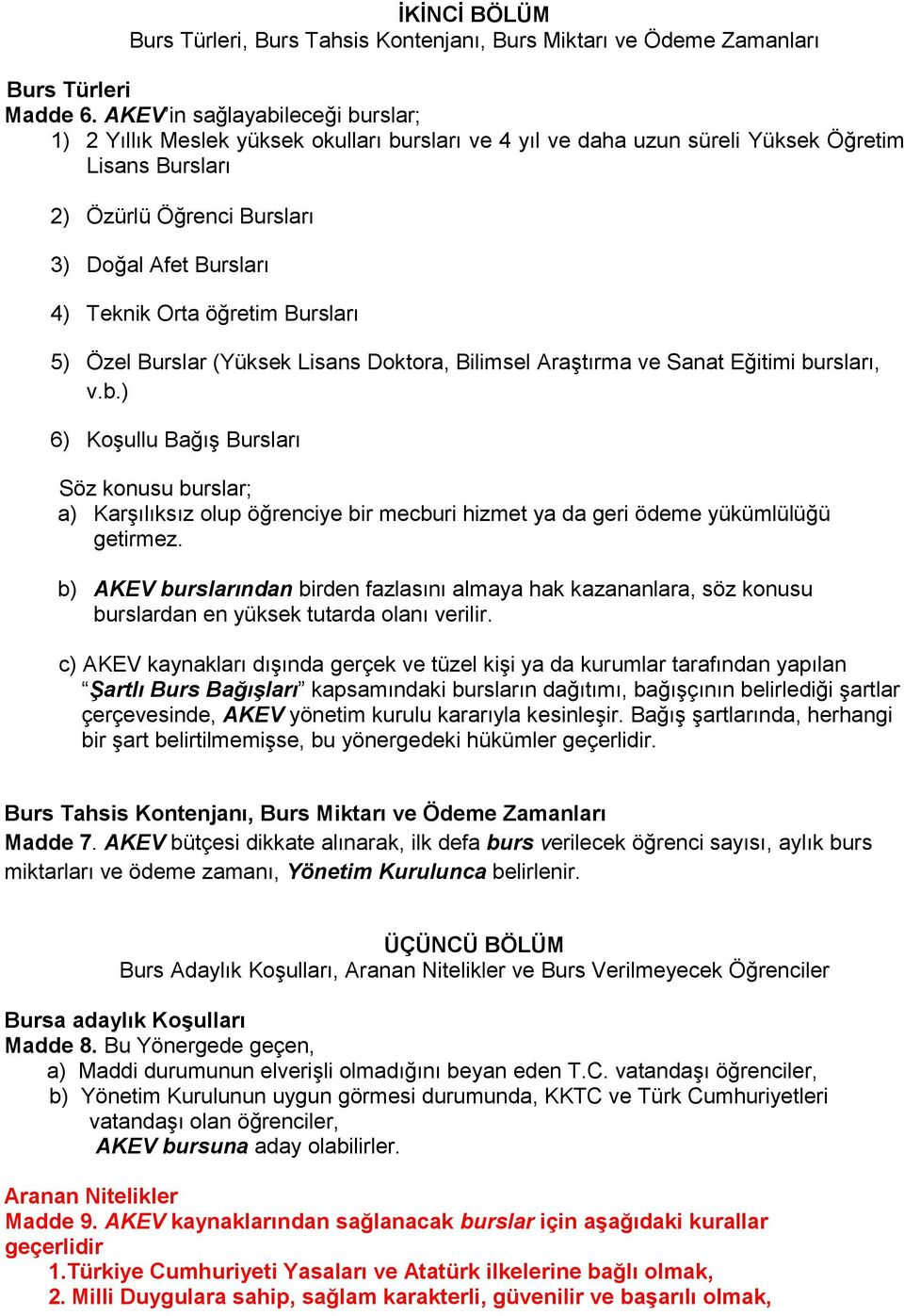 Orta öğretim Bursları 5) Özel Burslar (Yüksek Lisans Doktora, Bilimsel Araştırma ve Sanat Eğitimi bu