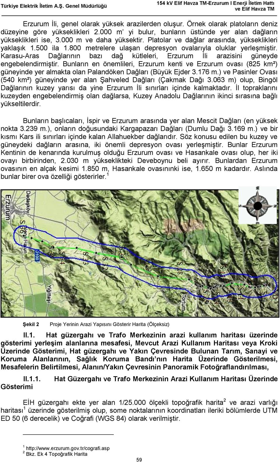 Karasu-Aras Dağlarının bazı dağ kütleleri, Erzurum İli arazisini güneyde engebelendirmiştir.