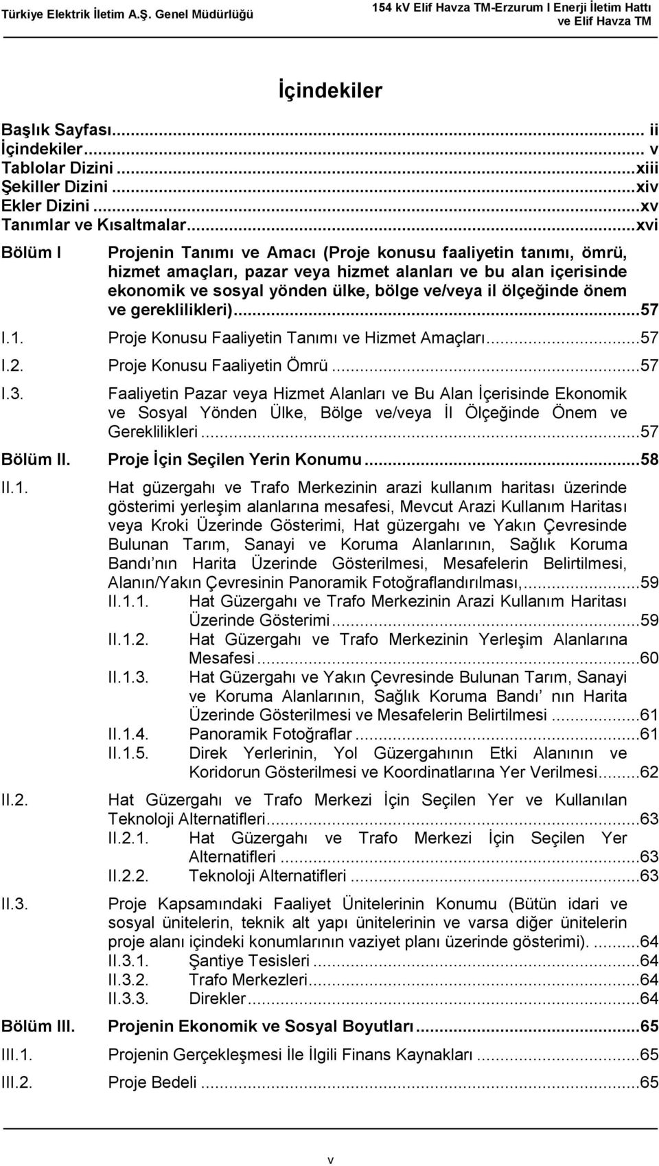 ölçeğinde önem ve gereklilikleri)...57 I.1. Proje Konusu Faaliyetin Tanımı ve Hizmet Amaçları...57 I.2. Proje Konusu Faaliyetin Ömrü...57 I.3.
