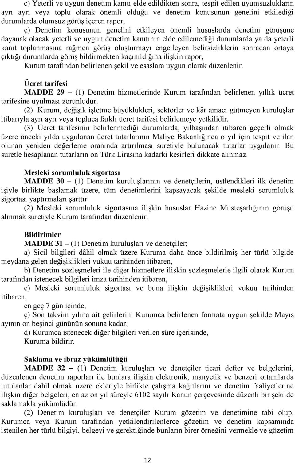 rağmen görüş oluşturmayı engelleyen belirsizliklerin sonradan ortaya çıktığı durumlarda görüş bildirmekten kaçınıldığına ilişkin rapor, Kurum tarafından belirlenen şekil ve esaslara uygun olarak