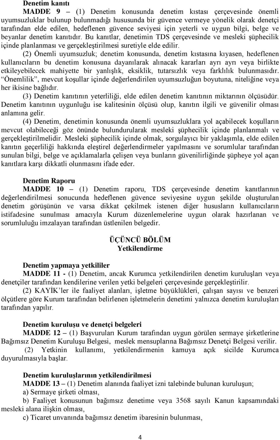 Bu kanıtlar, denetimin TDS çerçevesinde ve mesleki şüphecilik içinde planlanması ve gerçekleştirilmesi suretiyle elde edilir.