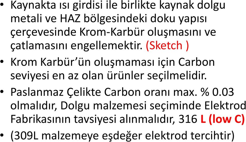 (Sketch ) Krom Karbür ün oluşmaması için Carbon seviyesi en az olan ürünler seçilmelidir.