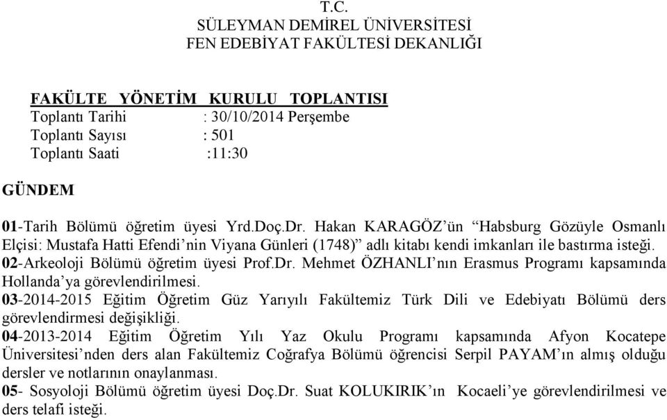 Mehmet ÖZHANLI nın Erasmus Programı kapsamında Hollanda ya 03-2014-2015 Eğitim Öğretim Güz Yarıyılı Fakültemiz Türk Dili ve Edebiyatı Bölümü ders görevlendirmesi değişikliği.