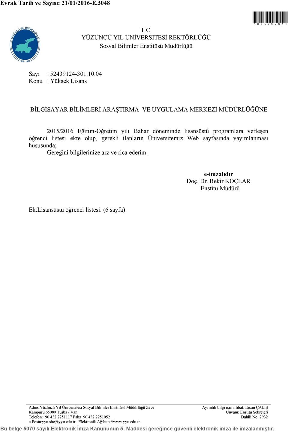 gerekli ilanların Üniversitemiz Web sayfasında yayımlanması hususunda; Gereğini bilgilerinize arz ve rica ederim. e-imzalıdır Doç. Dr. Bekir KOÇLAR Enstitü Müdürü Ek:Lisansüstü öğrenci listesi.