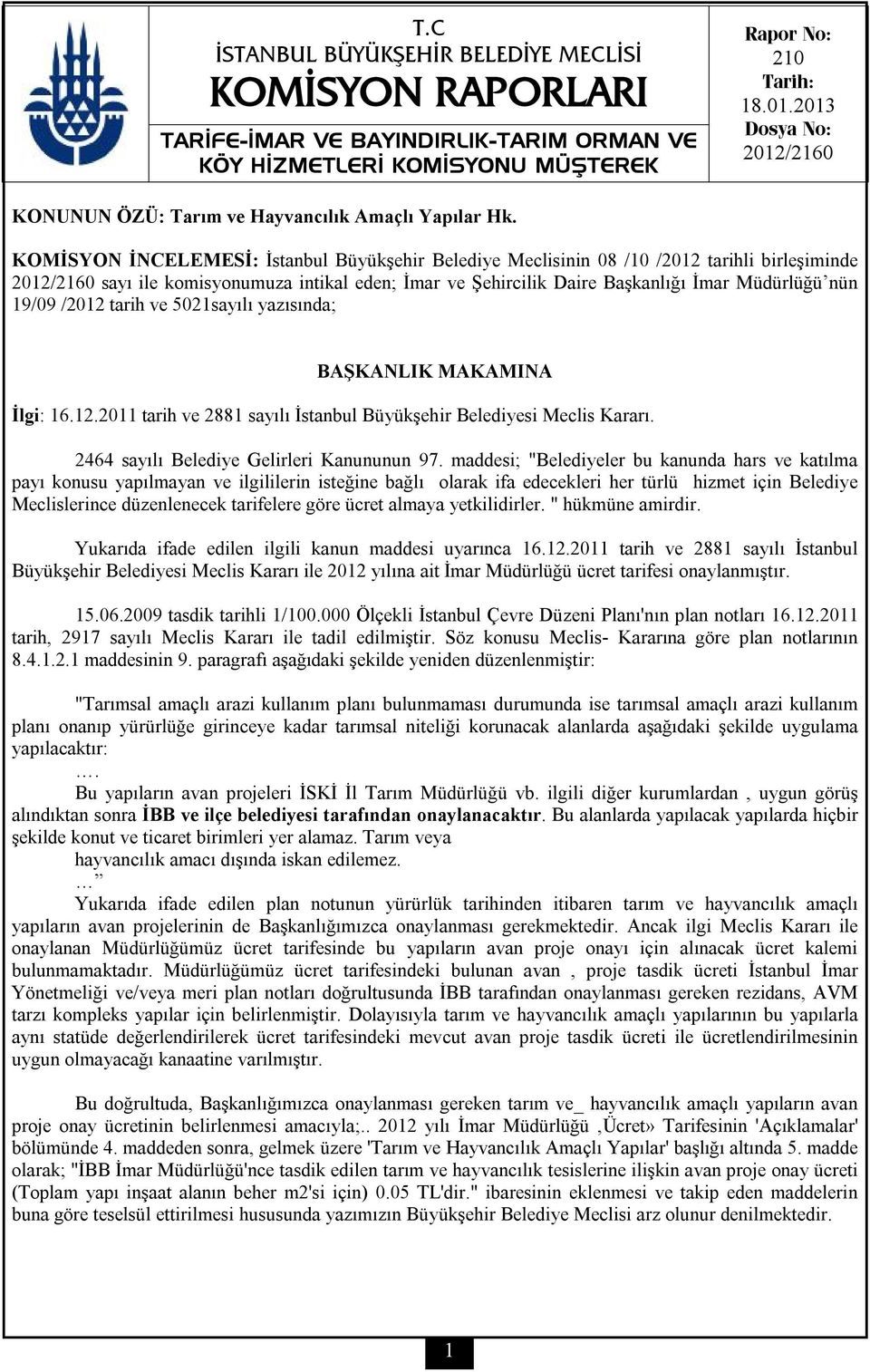 19/09 /2012 tarih ve 5021sayılı yazısında; BAŞKANLIK MAKAMINA İlgi: 16.12.2011 tarih ve 2881 sayılı İstanbul Büyükşehir Belediyesi Meclis Kararı. 2464 sayılı Belediye Gelirleri Kanununun 97.