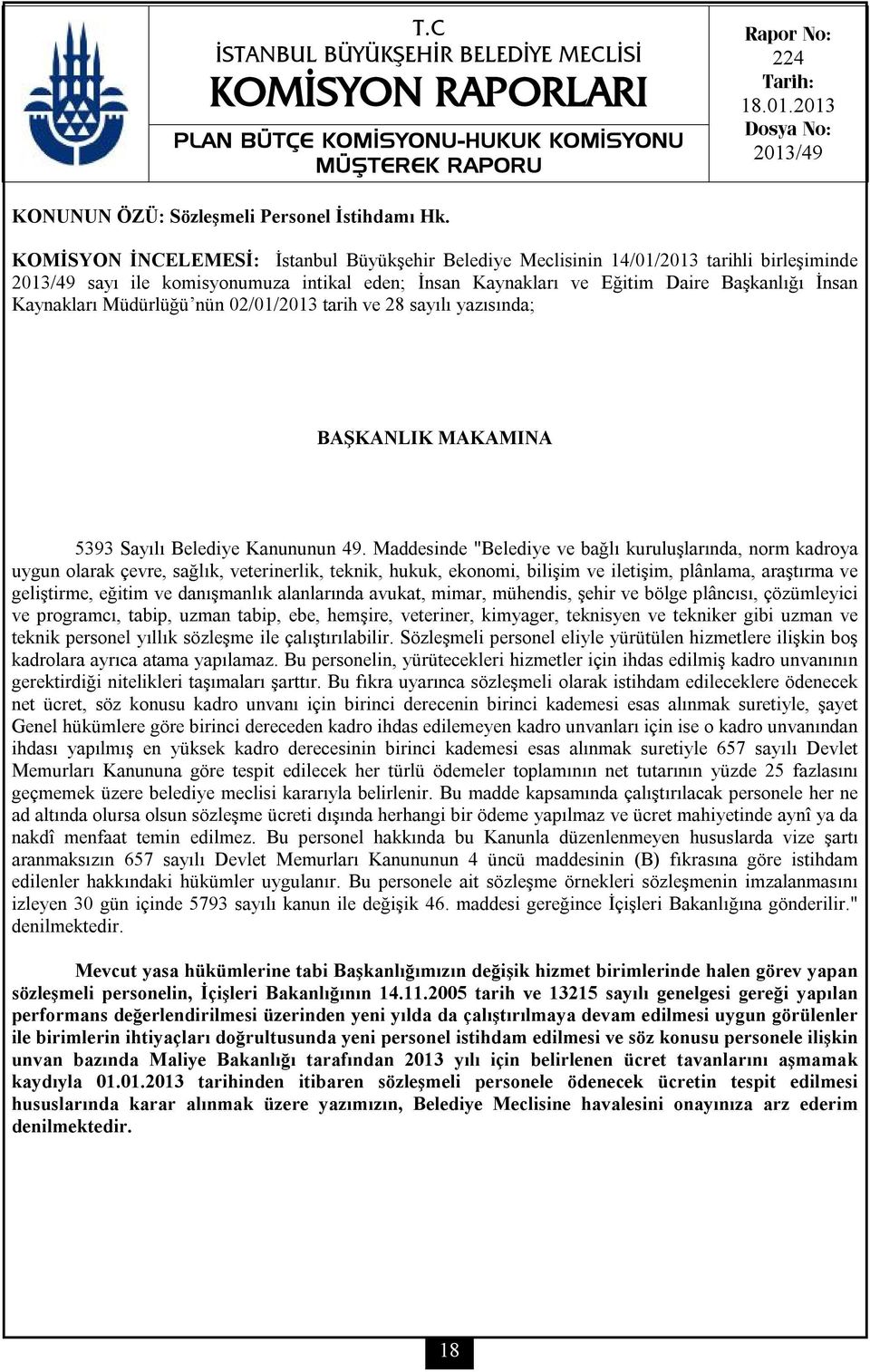 Müdürlüğü nün 02/01/2013 tarih ve 28 sayılı yazısında; BAŞKANLIK MAKAMINA 5393 Sayılı Belediye Kanununun 49.