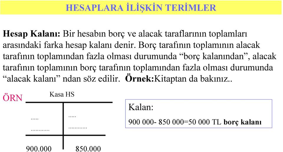 Borç tarafının toplamının alacak tarafının toplamından fazla olması durumunda borç kalanından, alacak tarafının