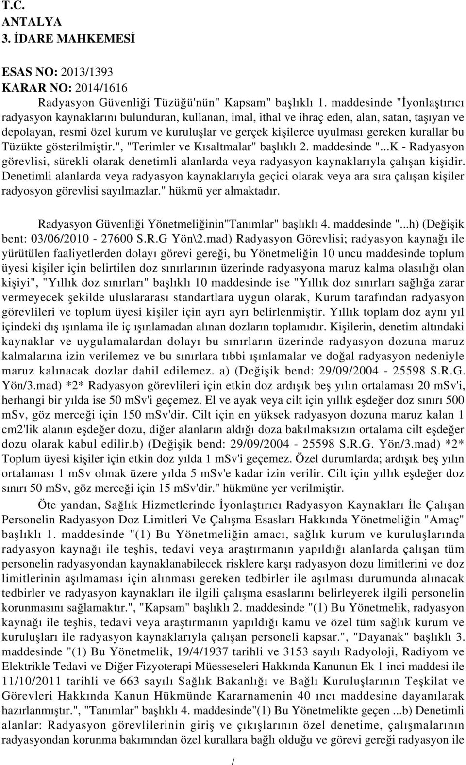 gereken kurallar bu Tüzükte gösterilmiştir.", "Terimler ve Kısaltmalar" başlıklı 2. maddesinde ".