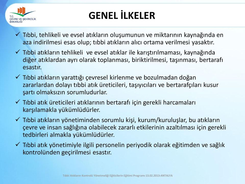 Tıbbi atıkların yarattığı çevresel kirlenme ve bozulmadan doğan zararlardan dolayı tıbbi atık üreticileri, taşıyıcıları ve bertarafçıları kusur şartı olmaksızın sorumludurlar.