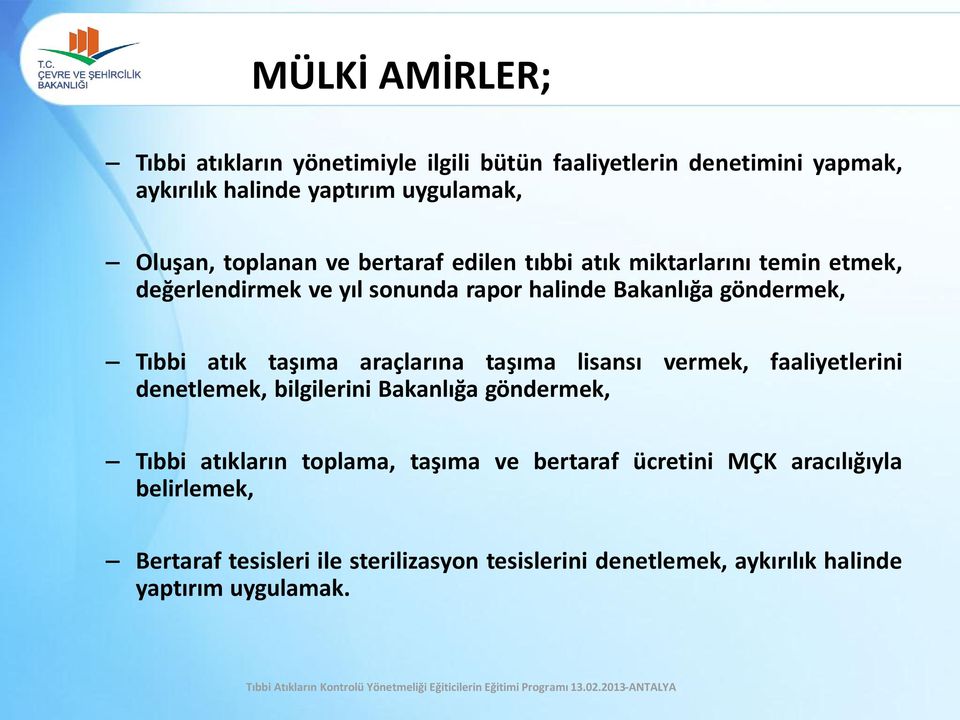 atık taşıma araçlarına taşıma lisansı vermek, faaliyetlerini denetlemek, bilgilerini Bakanlığa göndermek, Tıbbi atıkların toplama, taşıma