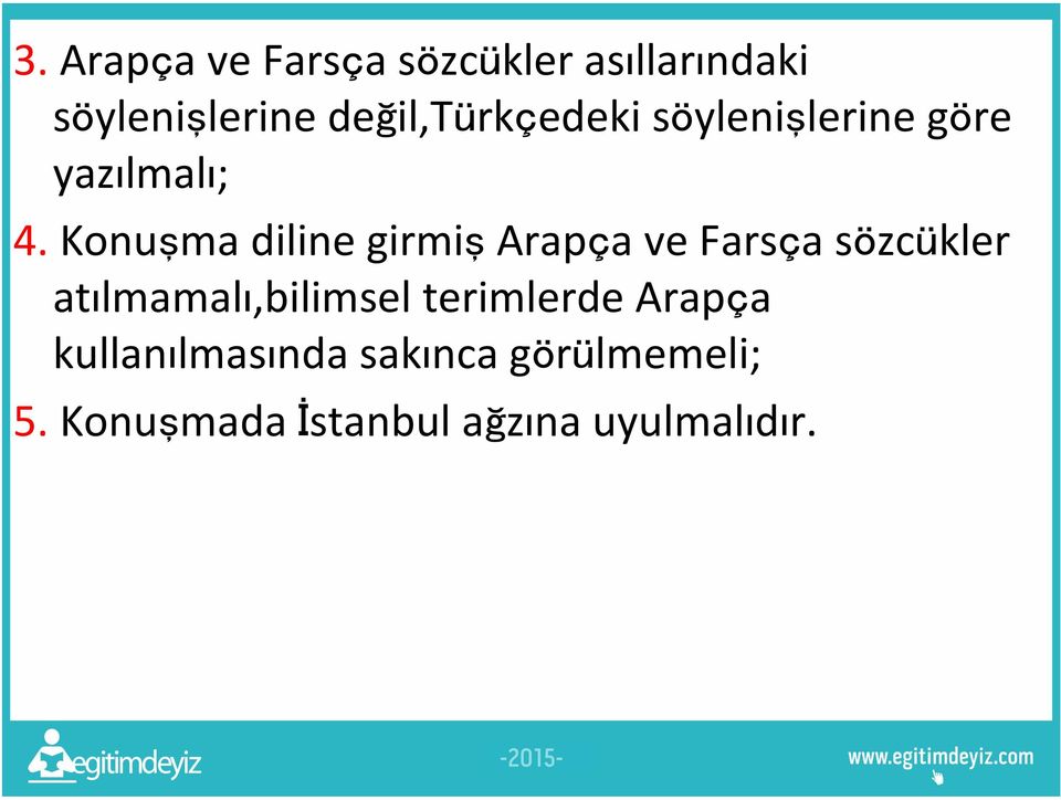 Konuşma diline girmiş Arapça ve Farsça sözcükler atılmamalı,bilimsel