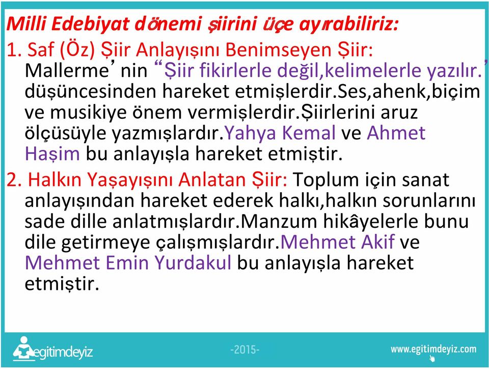 ses,ahenk,biçim ve musikiye önem vermişlerdir.şiirlerini aruz ölçüsüyle yazmışlardır.yahya Kemal ve Ahmet Haşim bu anlayışla hareket etmiştir. 2.