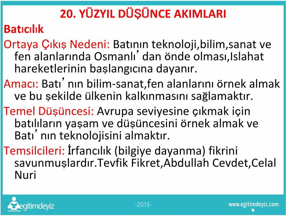 Amacı: Batı nın bilim-sanat,fen alanlarını örnek almak ve bu şekilde ülkenin kalkınmasını sağlamaktır.