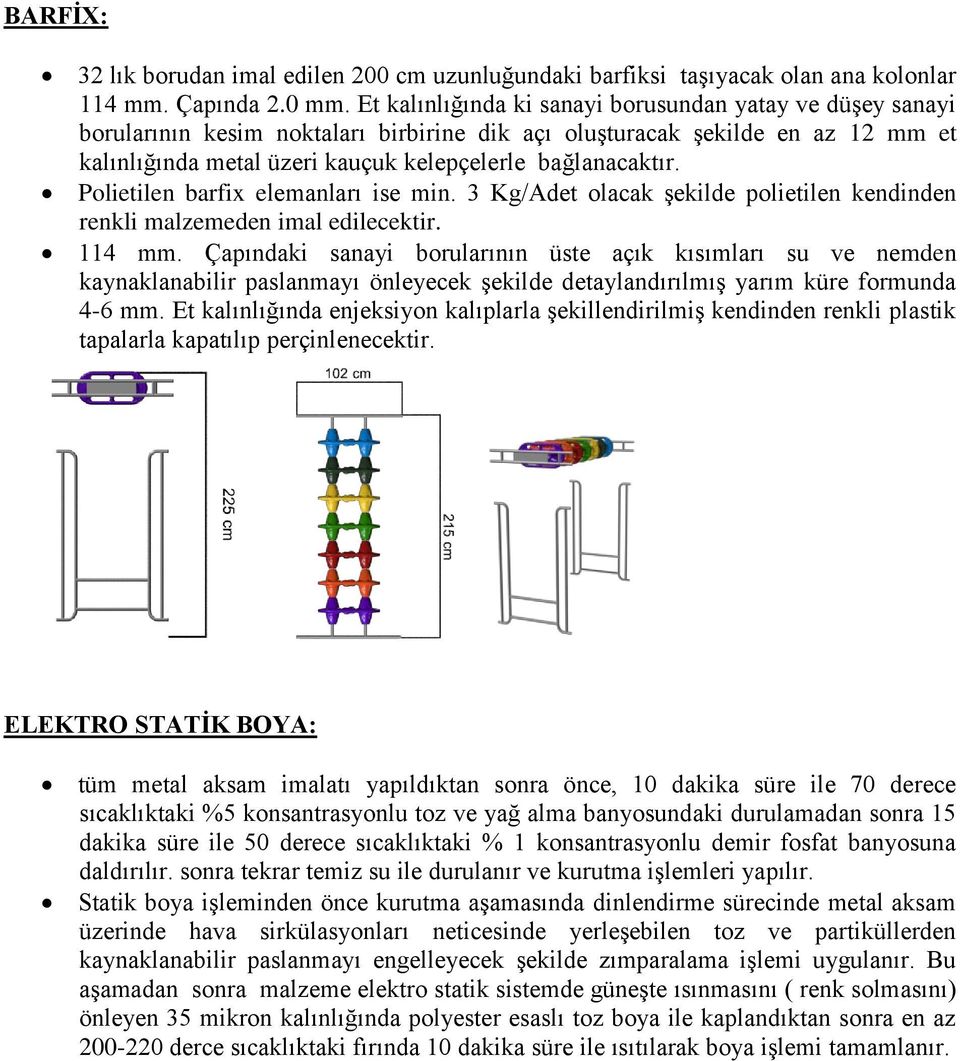 Polietilen barfix elemanları ise min. 3 Kg/Adet olacak şekilde polietilen kendinden renkli malzemeden imal edilecektir. 114 mm.