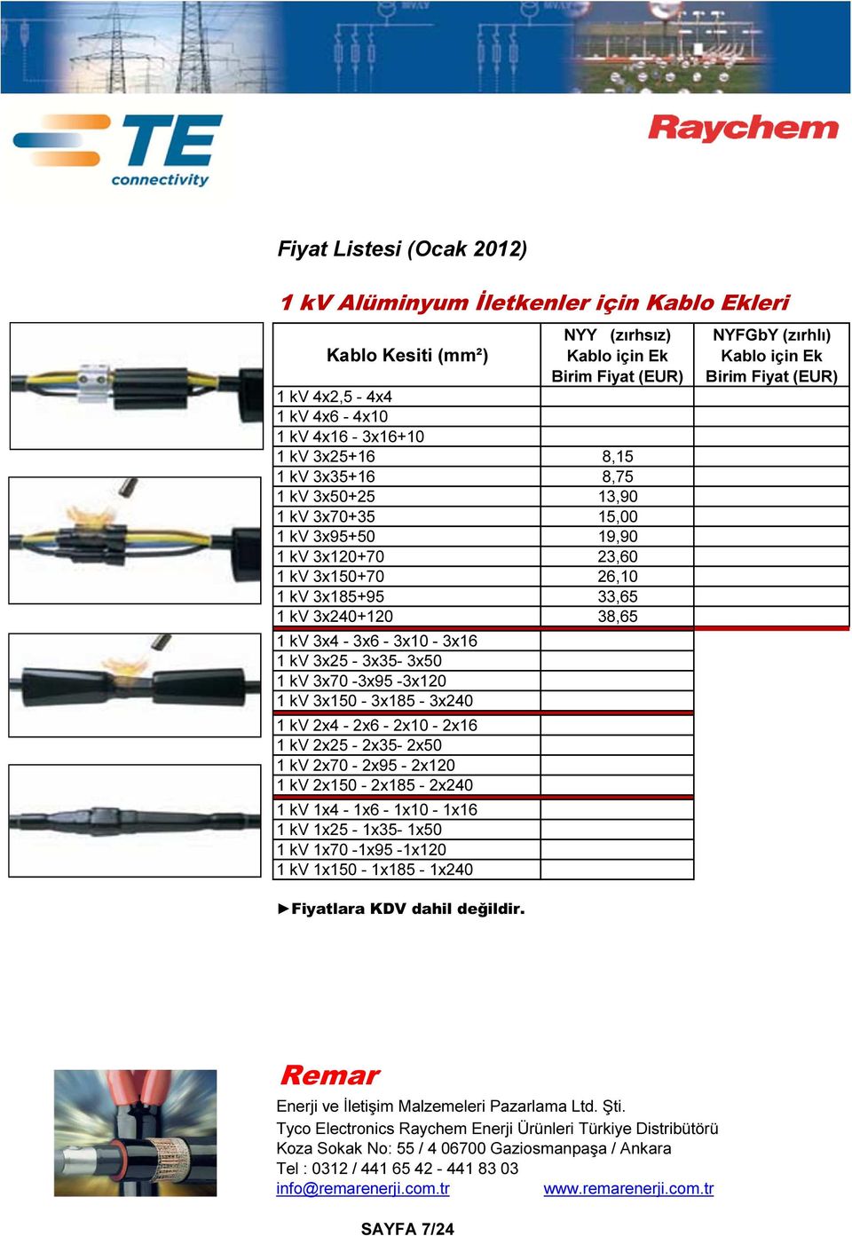 38,65 1 kv 3x4-3x6-3x10-3x16 1 kv 3x25-3x35-3x50 1 kv 3x70-3x95-3x120 1 kv 3x150-3x185-3x240 1 kv 2x4-2x6-2x10-2x16 1 kv 2x25-2x35-2x50 1 kv 2x70-2x95-2x120