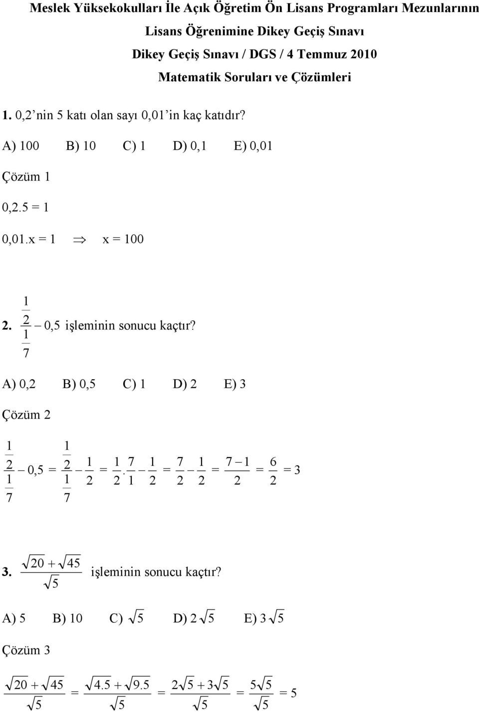 A) 100 B) 10 C) 1 D) 0,1 E) 0,01 Çözüm 1 0,.5 1 0,01.x 1 x 100 1. 0, 5 işleminin sonucu kaçtır?