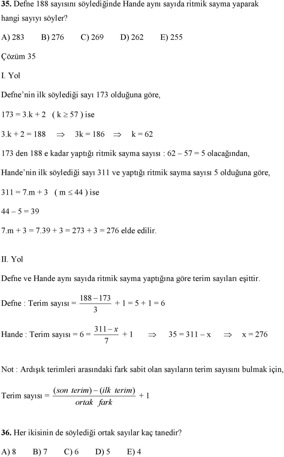 m + 3 ( m 44 ) ise 44 5 39 7.m + 3 7.39 + 3 73 + 3 76 elde edilir. II. Yol Defne ve Hande aynı sayıda ritmik sayma yaptığına göre terim sayıları eşittir.