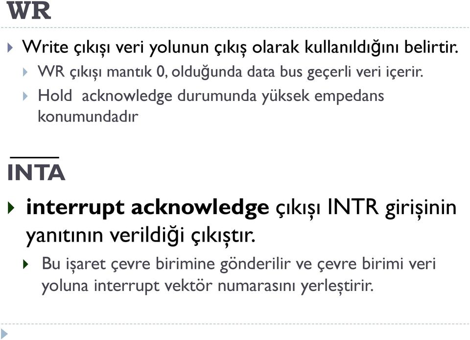 Hold acknowledge durumunda yüksek empedans konumundadır INTA interrupt acknowledge çıkışı