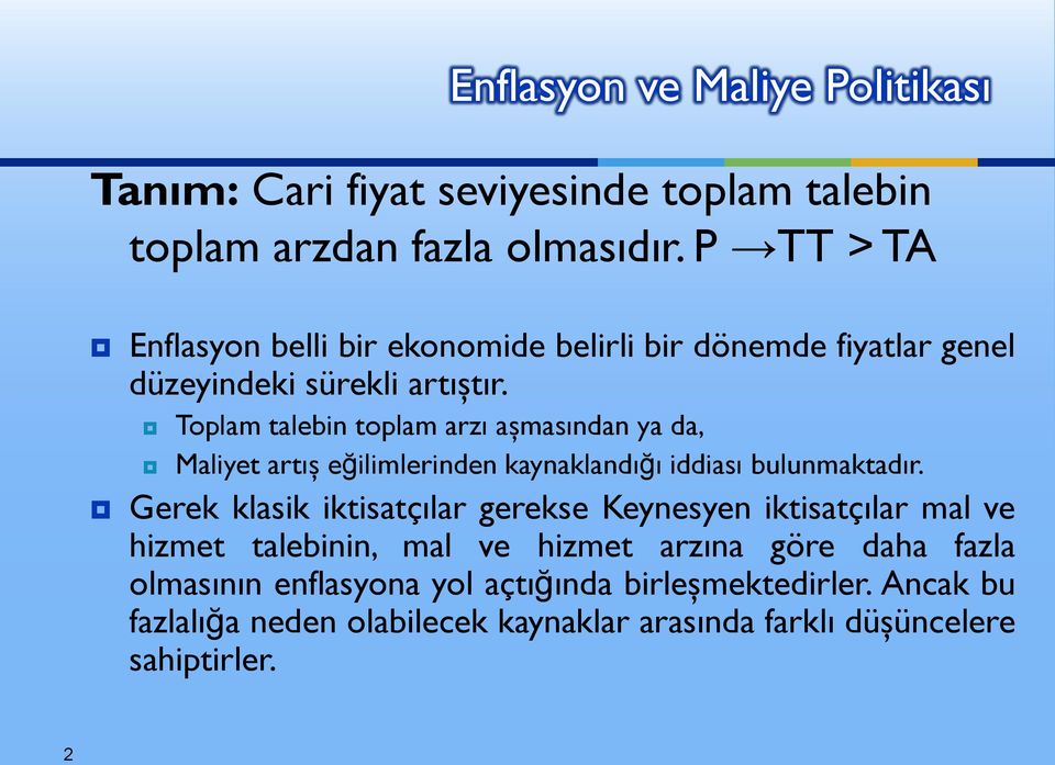 Enflasyon ve Maliye Politikası Toplam talebin toplam arzı aşmasından ya da, Maliyet artış eğilimlerinden kaynaklandığı iddiası bulunmaktadır.