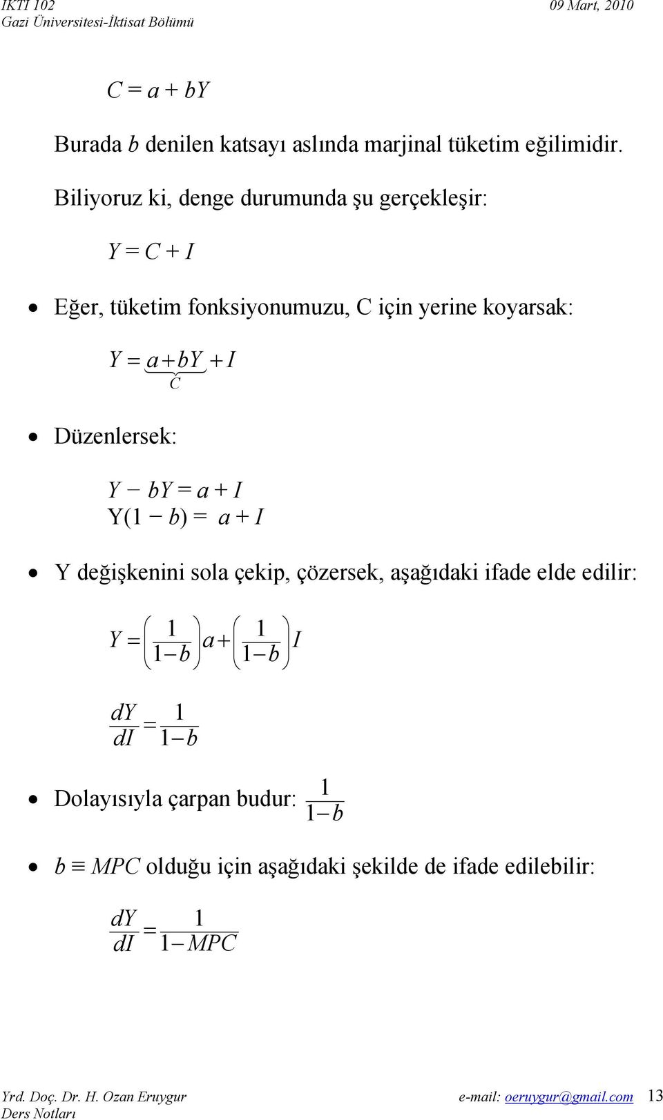 = a+ by + I C Düzenlersek: Y by = a + I Y(1 b) = a + I Y değişkenini sola çekip, çözersek, aşağıdaki ifade elde